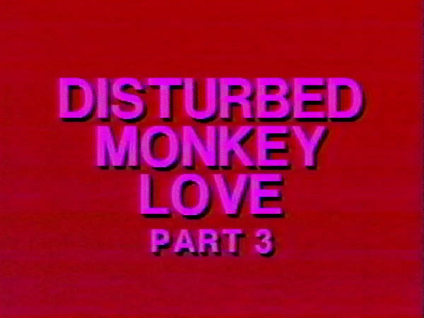 Disturbed Monkey Love Part 3