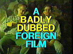 A Badly Dubbed Foreign Film