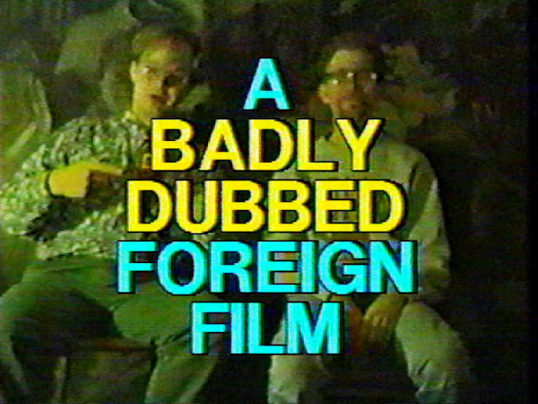 A Badly Dubbed Foreign Film