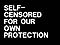 Self-Censored For Our Own Protection