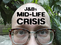 J&B's Midlife Crisis