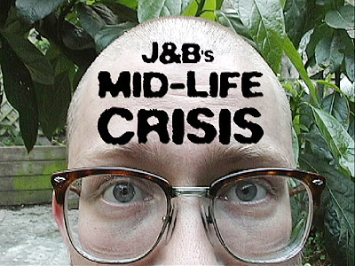 J&B's Midlife Crisis