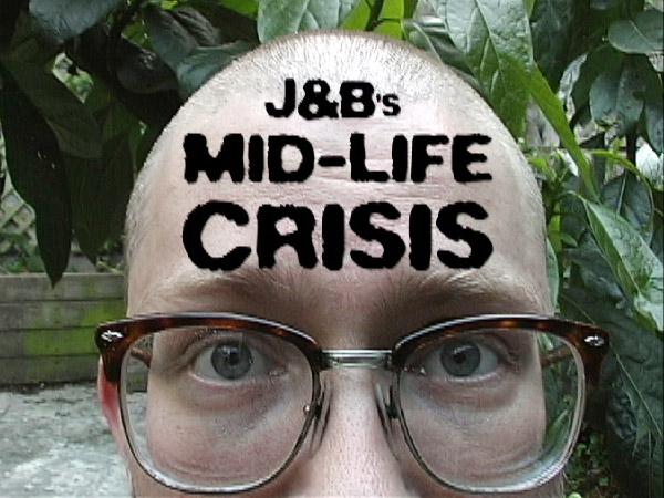 J&B's Midlife Crisis